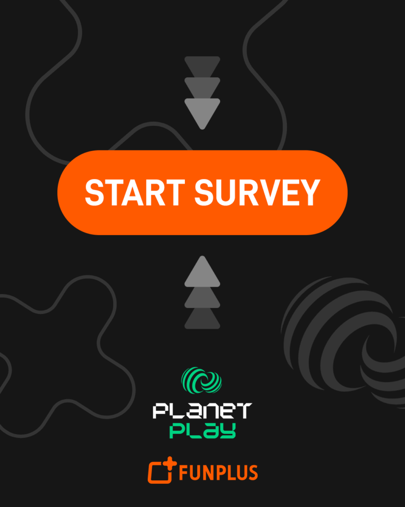 Start the Survey Now - Play2Act 2.0 Survey - Planet Play and FunPlus 